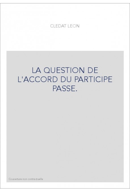 LA QUESTION DE L'ACCORD DU PARTICIPE PASSE.