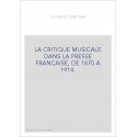 LA CRITIQUE MUSICALE DANS LA PRESSE FRANCAISE, DE 1870 A 1914.