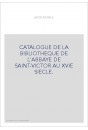 CATALOGUE DE LA BIBLIOTHEQUE DE L'ABBAYE DE SAINT-VICTOR AU XVIE SIECLE.