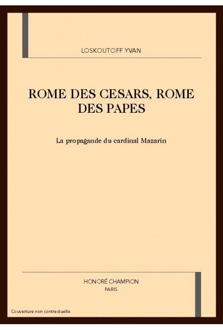 ROME DES CESARS, ROME DES PAPES. LA PROPAGANDE DU CARDINAL MAZARIN
