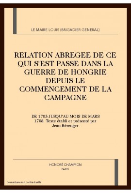 RELATION ABREGEE DE CE QUI S'EST PASSE DANS LA GUERRE DE HONGRIE DEPUIS LE COMMENCEMENT DE LA CAMPAGNE DE