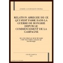 RELATION ABREGEE DE CE QUI S'EST PASSE DANS LA GUERRE DE HONGRIE DEPUIS LE COMMENCEMENT DE LA CAMPAGNE DE