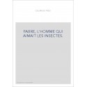 FABRE, L'HOMME QUI AIMAIT LES INSECTES.