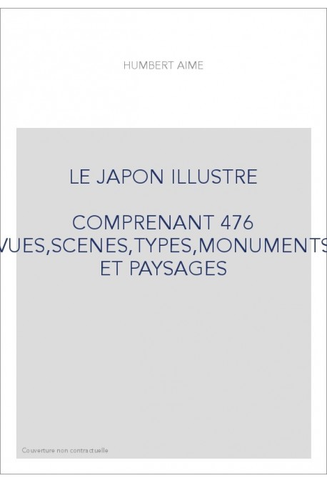 LE JAPON ILLUSTRE                                      COMPRENANT 476 VUES,SCENES,TYPES,MONUMENTS ET PAYSAGES