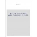 AUTOUR DE VOLTAIRE. AVEC QUELQUES INEDITS.