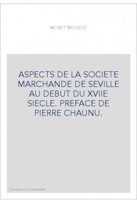 ASPECTS DE LA SOCIETE MARCHANDE DE SEVILLE AU DEBUT DU XVIIE SIECLE. PREFACE DE PIERRE CHAUNU.