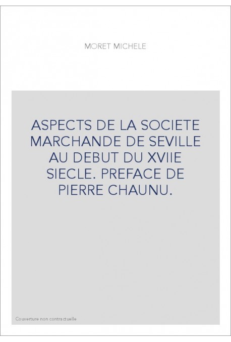 ASPECTS DE LA SOCIETE MARCHANDE DE SEVILLE AU DEBUT DU XVIIE SIECLE. PREFACE DE PIERRE CHAUNU.