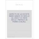 ASPECTS DE LA SOCIETE MARCHANDE DE SEVILLE AU DEBUT DU XVIIE SIECLE. PREFACE DE PIERRE CHAUNU.