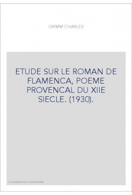 ETUDE SUR LE ROMAN DE FLAMENCA, POEME PROVENCAL DU XIIE SIECLE. (1930).