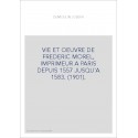VIE ET OEUVRE DE FREDERIC MOREL, IMPRIMEUR A PARIS DEPUIS 1557 JUSQU'A 1583. (1901).