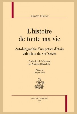 L'HISTOIRE DE TOUTE MA VIE AUTOBIOGRAPHIE D'UN POTIER D'ETAIN CALVINISTE AU XVIIE SIECLE