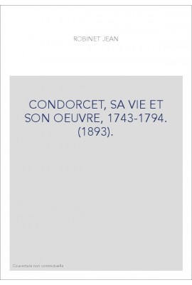 CONDORCET, SA VIE ET SON OEUVRE, 1743-1794. (1893).