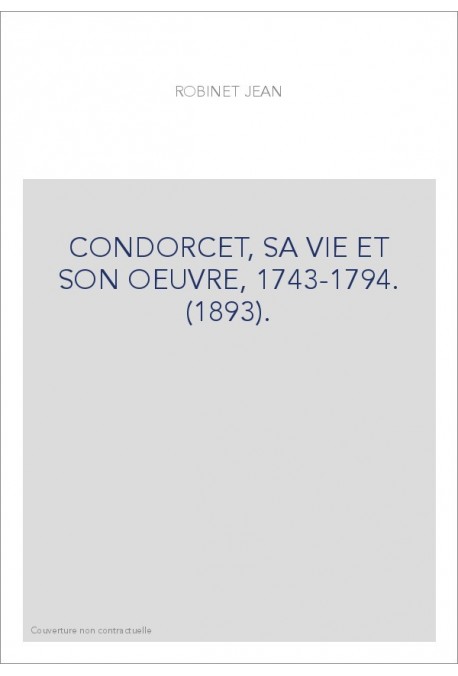 CONDORCET, SA VIE ET SON OEUVRE, 1743-1794. (1893).