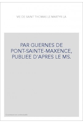 PAR GUERNES DE PONT-SAINTE-MAXENCE, PUBLIEE D'APRES LE MS.