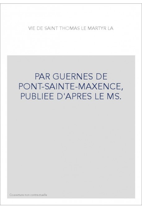 PAR GUERNES DE PONT-SAINTE-MAXENCE, PUBLIEE D'APRES LE MS.