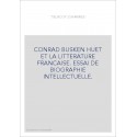 CONRAD BUSKEN HUET ET LA LITTERATURE FRANCAISE. ESSAI DE BIOGRAPHIE INTELLECTUELLE.