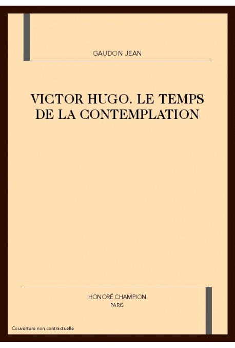 VICTOR HUGO. LE TEMPS DE LA CONTEMPLATION