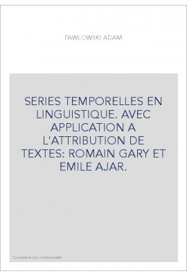 SERIES TEMPORELLES EN LINGUISTIQUE. AVEC APPLICATION A L'ATTRIBUTION DE TEXTES: ROMAIN GARY ET EMILE AJAR.