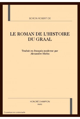 LE ROMAN DE L'HISTOIRE DU GRAAL. TRADUIT EN FRANCAIS MODERNE PAR ALEXANDRE MICHA.