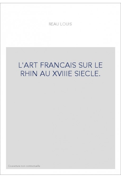L'ART FRANCAIS SUR LE RHIN AU XVIIIE SIECLE.