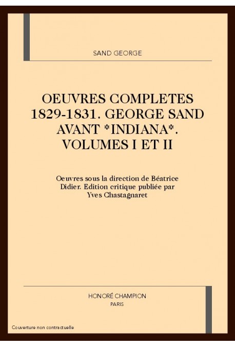 OEUVRES COMPLETES 1829-1831 GEORGE SAND AVANT INDIANA  VOLUMES I ET II