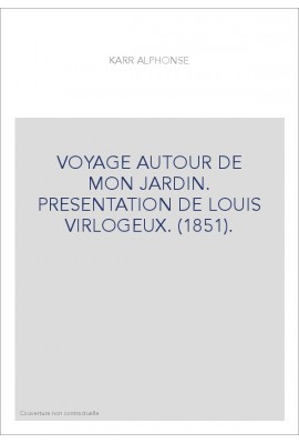 VOYAGE AUTOUR DE MON JARDIN. PRESENTATION DE LOUIS VIRLOGEUX. (1851).