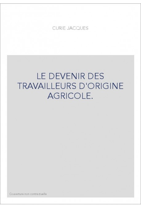 LE DEVENIR DES TRAVAILLEURS D'ORIGINE AGRICOLE.