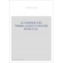 LE DEVENIR DES TRAVAILLEURS D'ORIGINE AGRICOLE.