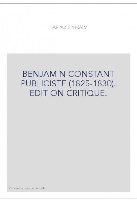 BENJAMIN CONSTANT PUBLICISTE (1825-1830). EDITION CRITIQUE.