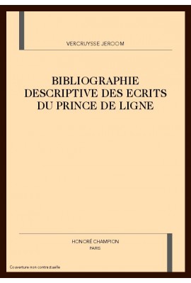 BIBLIOGRAPHIE DESCRIPTIVE DES ECRITS DU PRINCE DE LIGNE