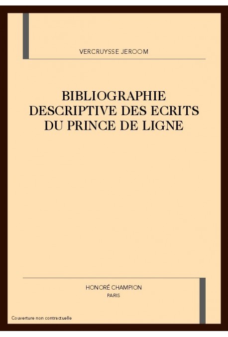 BIBLIOGRAPHIE DESCRIPTIVE DES ECRITS DU PRINCE DE LIGNE