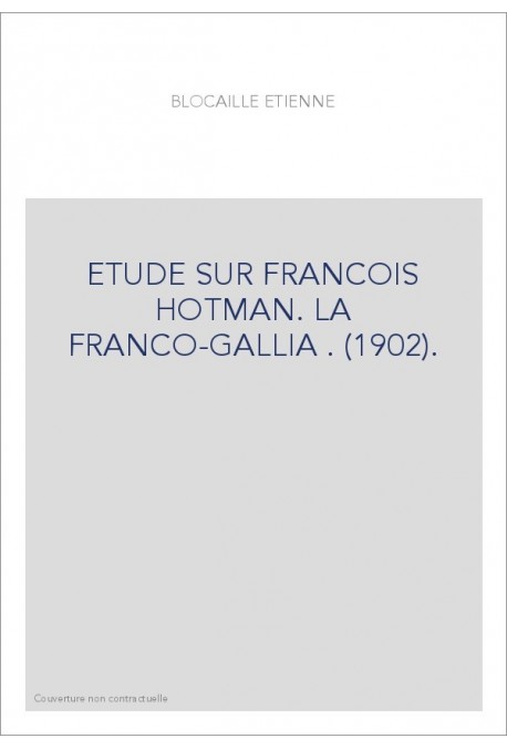 ETUDE SUR FRANCOIS HOTMAN. LA FRANCO-GALLIA . (1902).