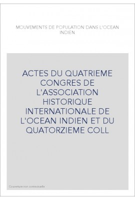 ACTES DU QUATRIEME CONGRES DE L'ASSOCIATION HISTORIQUE INTERNATIONALE DE L'OCEAN INDIEN ET DU QUATORZIEME COLL