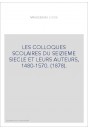 LES COLLOQUES SCOLAIRES DU SEIZIEME SIECLE ET LEURS AUTEURS, 1480-1570. (1878).