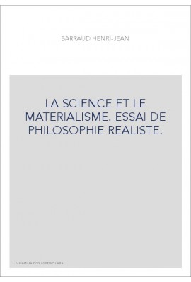 LA SCIENCE ET LE MATERIALISME. ESSAI DE PHILOSOPHIE REALISTE.