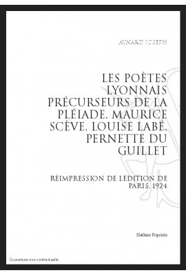 LES POÈTES LYONNAIS PRÉCURSEURS DE LA PLÉIADE   MAURICE SCÈVE, LOUISE LABÉ, PERNETTE DU GUILLET