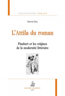 L'ATTILA DU ROMAN. FLAUBERT ET LES ORIGINES DE LA MODERNITE LITTERAIRE