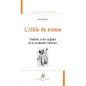 L'ATTILA DU ROMAN. FLAUBERT ET LES ORIGINES DE LA MODERNITE LITTERAIRE