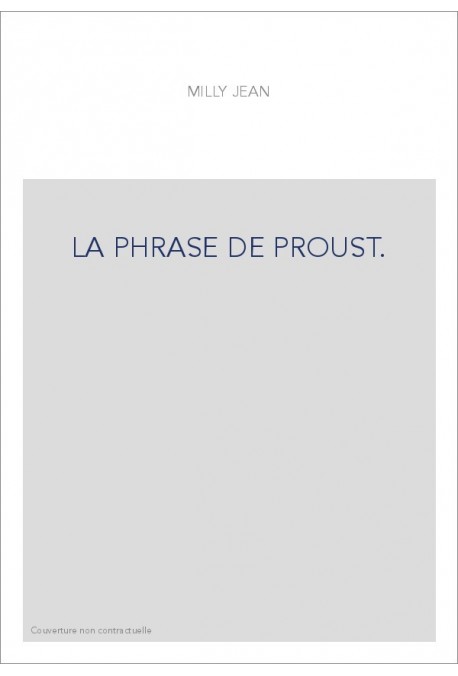 LA PHRASE DE PROUST. DES PHRASES DE BERGOTTE AUX PHRASES DE VINTEUIL.