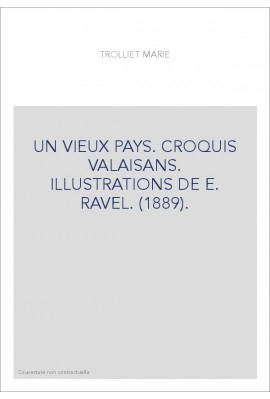 UN VIEUX PAYS. CROQUIS VALAISANS. ILLUSTRATIONS DE E. RAVEL. (1889).