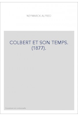 COLBERT ET SON TEMPS. (1877).