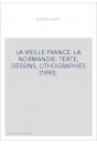 LA VIEILLE FRANCE. LA NORMANDIE. TEXTE, DESSINS, LITHOGRAPHIES (1890).