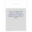 DE LA CONVENTION DANS LA TRAGEDIE CLASSIQUE ET DANS LE DRAME ROMANTIQUE. (1885).