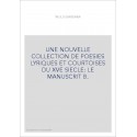 UNE NOUVELLE COLLECTION DE POESIES LYRIQUES ET COURTOISES DU XVE SIECLE: LE MANUSCRIT B.
