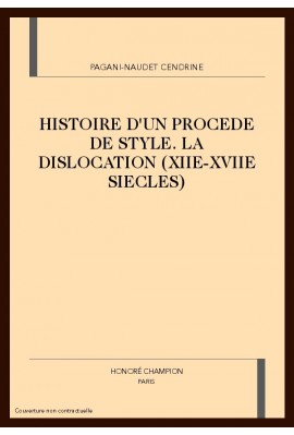 HISTOIRE D'UN PROCEDE DE STYLE. LA DISLOCATION         (XIIE-XVIIE SIECLES)