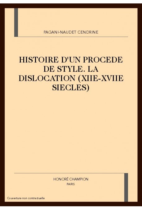 HISTOIRE D'UN PROCEDE DE STYLE. LA DISLOCATION         (XIIE-XVIIE SIECLES)