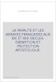 LA PAPAUTE ET LES ABBAYES FRANCAISES AUX XIE ET XIIE SIECLES. EXEMPTION ET PROTECTION APOSTOLIQUE.