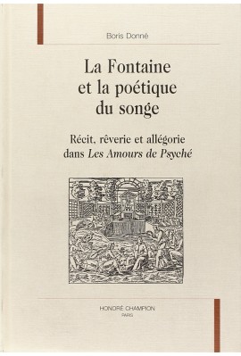 LA FONTAINE ET LA POETIQUE DU SONGE. RECIT, REVERIE ET ALLEGORIE DANS LES AMOURS DE PSYCHE.