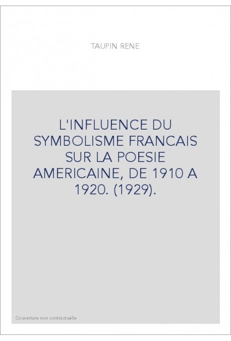 L'INFLUENCE DU SYMBOLISME FRANCAIS SUR LA POESIE AMERICAINE, DE 1910 A 1920. (1929).