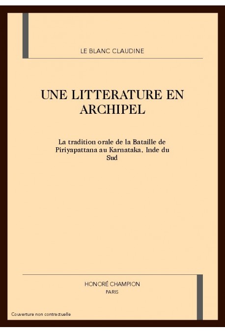 UNE LITTERATURE EN ARCHIPEL. LA TRADITION ORALE DE LA BATAILLE DE PIRIYAPATTANA AU KARNATAKA? INDE DU SUD